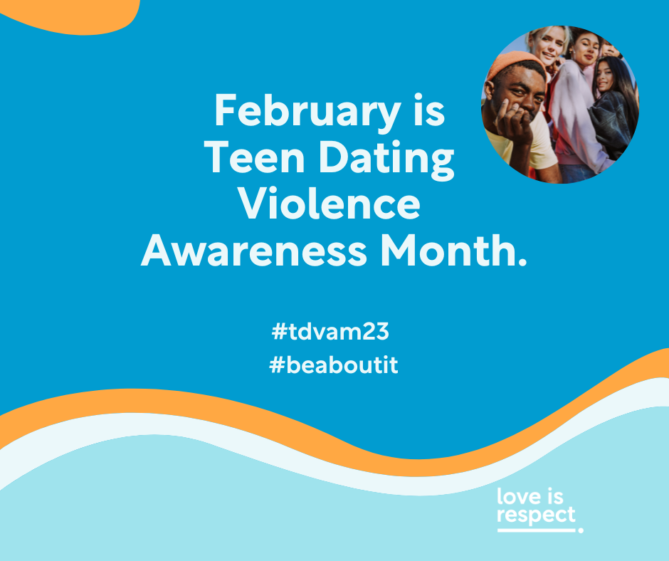 February is Teen Dating Violence Awareness Month 